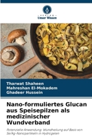 Nano-formuliertes Glucan aus Speisepilzen als medizinischer Wundverband (German Edition) 6208378028 Book Cover