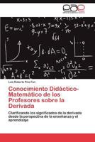 Conocimiento Didactico-Matematico de Los Profesores Sobre La Derivada 3846571202 Book Cover