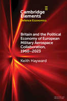 Britain and the Political Economy of European Military Aerospace Collaboration, 1960–2023 1009291858 Book Cover