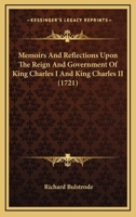 Memoirs And Reflections Upon The Reign And Government Of King Charles I And King Charles II 1166329844 Book Cover
