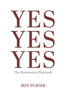 Yes Yes Yes: The Persuasion Playbook 1834384850 Book Cover