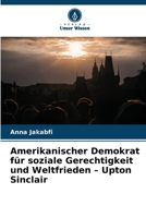 Amerikanischer Demokrat für soziale Gerechtigkeit und Weltfrieden - Upton Sinclair 6209697682 Book Cover