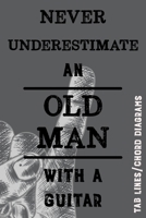 Never Underestimate an Old Man with a Guitar: Song Writers/Collectors Tab Line and Chord Diagram Notebook for Those who Know the Rocking Never Stops 1673287492 Book Cover