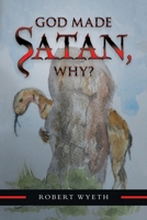 God Made Satan, Why? 1984595423 Book Cover
