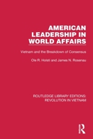 American Leadership in World Affairs: Vietnam and the Breakdown of Consensus 1032153016 Book Cover