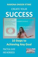 Create Your Success: 10 Steps to Achieving Any Goal: Practical Guide and Workbook 1097384306 Book Cover