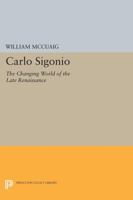 Carlo Sigonio: The Changing World of the Late Renaissance 0691608520 Book Cover