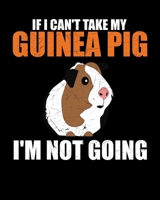If I Can't Take My Guinea Pig I'm Not Going: If I Can't Take My Guinea Pig I'm Not Going 2020-2021 Weekly Planner & Gratitude Journal (110 Pages, 8" x ... Moments of Thankfulness & To Do Lists 1672713676 Book Cover