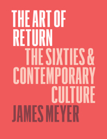 The Art of Return: The Sixties and Contemporary Culture 0226521559 Book Cover
