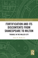 Fortification and Its Discontents from Shakespeare to Milton: Trouble in the Walled City 1032094028 Book Cover