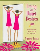 Living with Unmet Desires: Exposing the Many Faces of Jealousy 1933876069 Book Cover