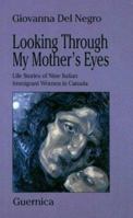 Looking Through My Mother's Eyes: Life Stories of Nine Italian Immigrant Women (Picas Series 38) 1550711741 Book Cover