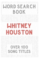 Whitney Houston Word Search Book (over 100 song titles): Activity Puzzle Book For One and Only Fans B08TYTXCNJ Book Cover
