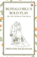 Buffalo Bill's Bold Play Or, The Tiger Of The Hills 9370426027 Book Cover