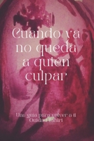 Cuando ya no queda a quién culpar: Una guía para volver a ti (Spanish Edition) B0G4P1L9GM Book Cover