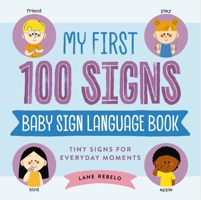 My First 100 Signs: Baby Sign Language Book: Tiny Signs for Everyday Moments 1400354757 Book Cover