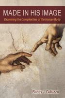 Made in His Image: Examining the Complexities of the Human Body 0932766994 Book Cover