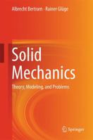 Solid Mechanics: Theory, Modeling, and Problems 3319195654 Book Cover