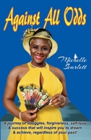 Against All Odds: A journey of struggles, forgiveness, self-love, & success that will inspire you to dream and achieve regardless of your past. B09C1FRDSP Book Cover