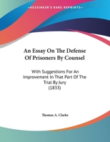 An Essay on the Defense of Prisoners by Counsel: With Suggestions for an Improvement in That Part of the Trial by Jury 1240063660 Book Cover