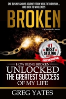 Broken: How Being Broken Unlocked the Greatest Success of My Life 1517255023 Book Cover