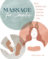 Massage for Couples: Heal, Soothe, and Connect with the One You Love 1646118693 Book Cover