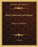 Thirty-third and Last Degree: Masonry or Politics? 1162561211 Book Cover