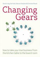 Changing Gears: How to Take Your Kiwi Business From the Kitchen Table to the Board Room 1869404505 Book Cover
