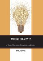 Writing Creatively: A Guided Journal to Using Literary Devices 1475808909 Book Cover