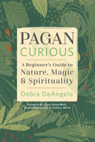 Pagan Curious: A Beginner's Guide to Nature, Magic, & Spirituality 0738766534 Book Cover