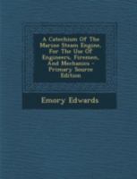 A Catechism Of The Marine Steam Engine, For The Use Of Engineers, Firemen, And Mechanics (Afrikaans Edition) 1021542547 Book Cover