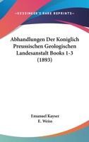 Abhandlungen Der Koniglich Preussischen Geologischen Landesanstalt Books 1-3 (1893) 1161089330 Book Cover