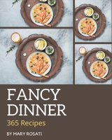 365 Fancy Dinner Recipes: A Dinner Cookbook for All Generation B08P8SJ89R Book Cover