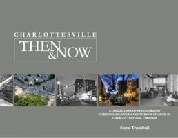 Charlottesville: Then & Now 0997452315 Book Cover