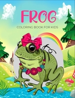 Frog coloring book for kids: A perfect gift for the little ones, either boys or girls for their love of the frogs B08D4F8QDL Book Cover