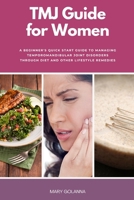 TMJ Guide for Women: A Beginner's Quick Start Guide to Managing Temporomandibular Joint Disorders Through Diet and Other Lifestyle Remedies 1088239099 Book Cover