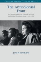 The Anticolonial Front: The African American Freedom Struggle and Global Decolonisation, 1945-1960 1316638413 Book Cover