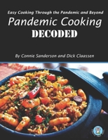 Pandemic Cooking DECODED: Easy Cooking Through the Pandemic and Beyond B088N3XG2B Book Cover