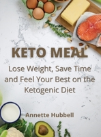 Keto Meal: Lose Weight, Save Time and Feel Your Best on the Ketogenic Diet 1802220216 Book Cover