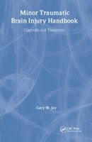 Minor Traumatic Brain Injury Handbook: Diagnosis and Treatment 0849319552 Book Cover