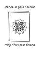 Mándalas para decorar: relajación y pasa tiempo (Spanish Edition) B0DXCTK1HT Book Cover