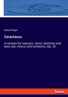 Caractacus: A Cantata for Soprano, Tenor, Baritone, and Bass Soli, Chorus and Orchestra 3348071836 Book Cover