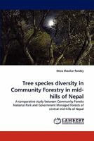 Tree species diversity in Community Forestry in mid-hills of Nepal: A comparative study between Community Forests National Park and Government Managed Forests of central mid-hills of Nepal 3844306609 Book Cover