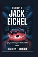 THE STORY OF JACK EICHEL: How Persistence and Passion Shaped the Career of an American Ice Hockey Center B0FMX3CTFK Book Cover