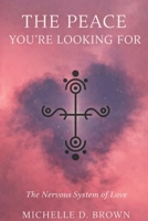 The Peace You’re Looking For: The Nervous System of Love B0GQNQ6WMJ Book Cover