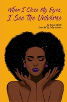 When I Close My Eyes I See the Universe 1724545507 Book Cover