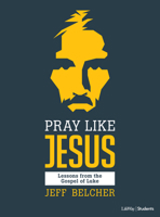 Pray Like Jesus - Teen Bible Study Book: Lessons from the Gospel of Luke 1462792200 Book Cover