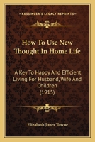 How To Use New Thought In Home Life: Large Print Edition 1976079233 Book Cover