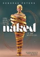 You Don't have to be Naked to be Noticed: You were created to Stand Out without selling out 1737518511 Book Cover