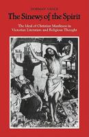 The Sinews of the Spirit: The Ideal of Christian Manliness in Victorian Literature and Religious Thought 0521128609 Book Cover
